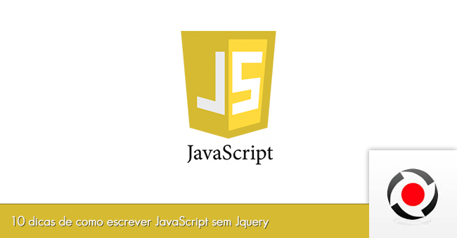 10 dicas de como escrever JavaScript sem Jquery